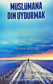 Müslümana Din Uydurmak - İlhan Bilgü