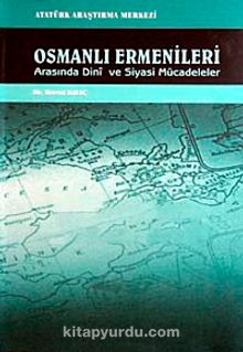 Osmanlı Ermenileri Arasında Dini ve Siyasi Mücadeleler