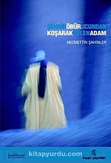 Şehrin Öbür Ucundan Koşarak Gelen Adam - Necmettin Şahinler