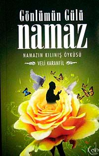 Gönlümün Gülü Namaz & Namazın Kılınış Öyküsü