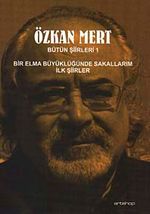 Özkan Mert Bütün Şiirleri-1 & Bir Elma Büyüklüğünde Sakallarım-İlk Şiirler