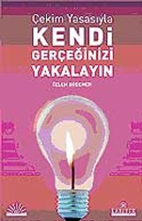 Çekim Yasasıyla Kendi Gerçeğinizi Yakalayın