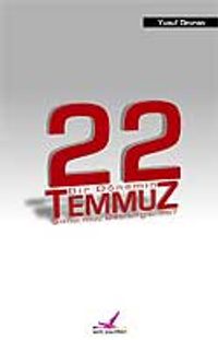 22 Temmuz Bir Dönemin Sonu mu, Başlangıcı mı?