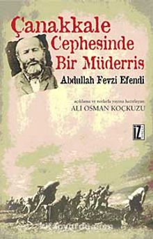 Çanakkale Cephesinde Bir Müderris: Abdullah Fevzi Efendi - Bilinmeyen Yazar