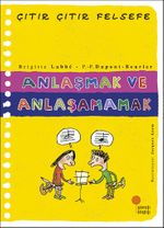 Anlaşmak ve Anlaşamamak / Çıtır Çıtır Felsefe (30. Kitap)