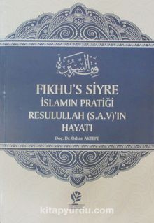 Fıkhu's-Siyre İslamın Pratiği Resulullah (s.a.v.)'in Hayatı (Ciltli) - Orhan Aktepe