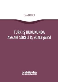 Türk İş Hukukunda Asgari Süreli İş Sözleşmesi