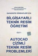 Bilgisayarlı Teknik Resim Öğretimi Cilt 1