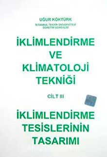 İklimlendirme ve Klimatoloji Tekniği Cilt 3 - Öğr.Gör.Yük.Müh. Uğur Köktürk
