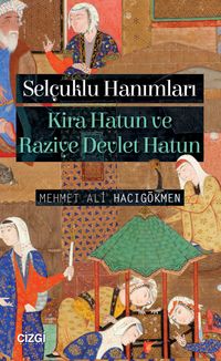 Selçuklu Hanımları & Kira Hatun ve Raziye Devlet Hatun