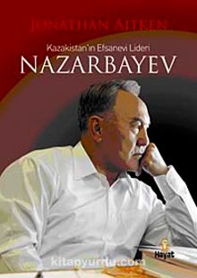 Kazakistan'ın  Efsanevi Lideri Nazarbayev