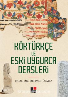 Köktürkçe ve Eski Uygurca Dersleri - Mehmet Ölmez