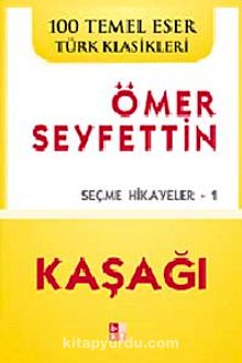 Kaşağı & Ömer Seyfettin Seçme Hikayeler-1 - Bilinmeyen Yazar