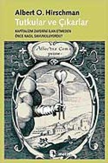 Tutkular ve Çıkarlar & Kapitalizm Zaferini İlan Etmeden Önce Nasıl Savunuluyordu?