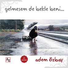 Gelmesem de Bekle Beni…