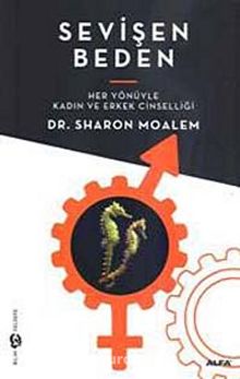 Sevişen Beden & Her Yönüyle Kadın ve Erkek Cinselliği - Dr. Sharon Moalem