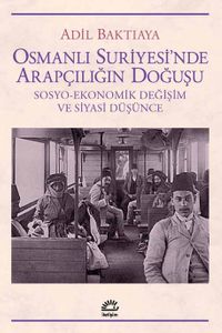 Osmanlı Suriyesi'nde Arapçılığın Doğuşu & Sosyo-Ekonomik Değişim ve Siyasi Düşünce