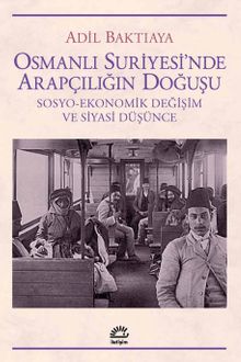 Osmanlı Suriyesi'nde Arapçılığın Doğuşu & Sosyo-Ekonomik Değişim ve Siyasi Düşünce