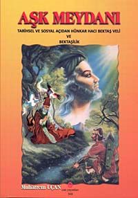 Aşk Meydanı & Tarihsel ve Sosyal Açıdan Hünkar Hacı Bektaş Veli ve Bektaşilik