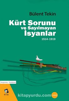 Kürt Sorunu ve Sayılmayan İsyanlar 1514-1919 - Bülent Tekin