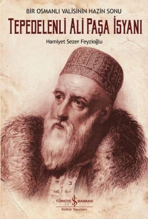 Tepedelenli Ali Paşa İsyanı & Bir Osmanlı Valisinin Hazin Sonu