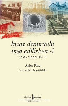 Hicaz Demiryolu İnşa Edilirken 1 & Şam - Maan Hattı - Auler Paşa