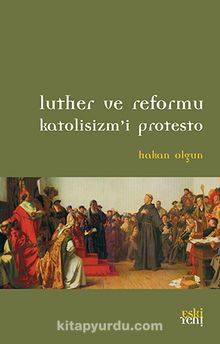 Luther ve Reformu Katolisizm’i Protesto