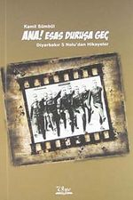 Ana Esas Duruşa Geç & Diyarbakır 5 Nolu'dan Hikayeler