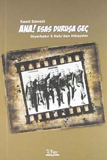 Ana Esas Duruşa Geç & Diyarbakır 5 Nolu'dan Hikayeler