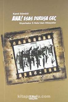 Ana Esas Duruşa Geç & Diyarbakır 5 Nolu'dan Hikayeler - Kamil Sümbül