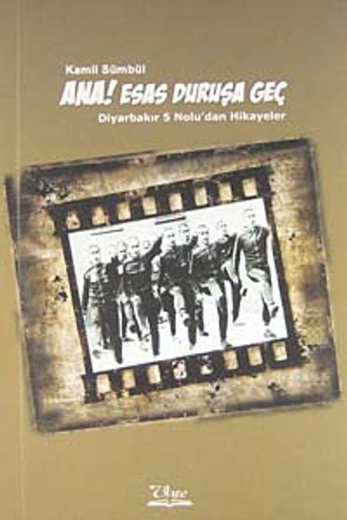 Ana Esas Duruşa Geç & Diyarbakır 5 Nolu'dan Hikayeler