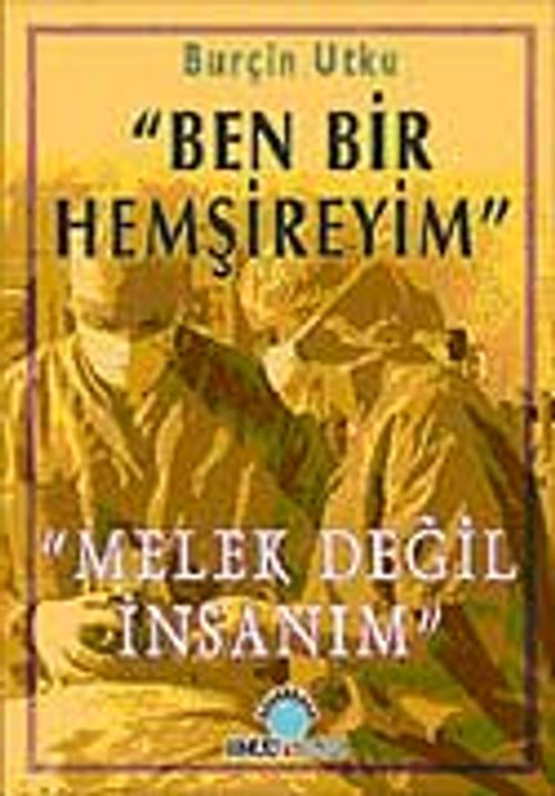 Ben Bir Hemşireyim & Melek Değil İnsanım