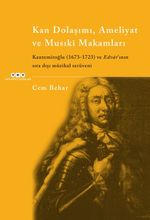 Kan Dolaşımı, Ameliyat ve Musiki Makamlar  Kantemiroğlu (1673-1723) ve Edvar'ının Sıradışı Müzikal Serüveni