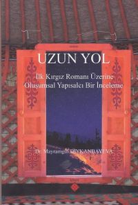 Uzun Yol & İlk Kırgız Romanı Üzerine Oluşumsal Yapısalcı Bir İnceleme