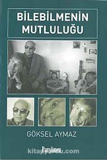 Bilebilmenin Mutluluğu - Göksel Aymaz