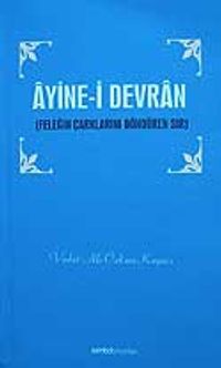 Ayine-i Devran / Feleğin Çarklarını Döndüren Sır