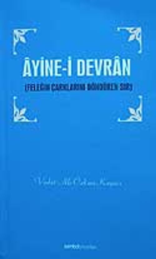 Ayine-i Devran / Feleğin Çarklarını Döndüren Sır