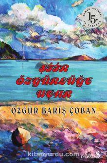 Şiir Özgürlüğe Uçar - Özgür Barış Çoban