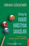 Türkiye'de Yahudi Hıristiyan Savaşları & Yüzyıllık Bir İç Savaş Helenizm Siyonizm Türkçülük