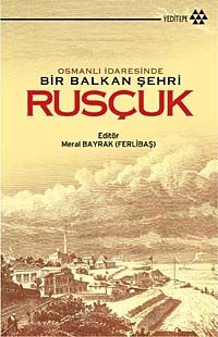 Osmanlı İdaresinde Bir Balkan Şehri Rusçuk
