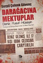 Darağacına Mektuplar & Deniz-Yusuf-Hüseyin Türkiye ve Dünya Basınında 12 Mart İdamları