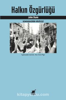 Halkın Özgürlüğü & Demokrasinin Hikayesi - John Dunn