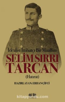 İdealist ittihatçı Bir Muallim Selim Sırrı Tarcan - Bilinmeyen Yazar