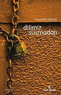 Dilimiz Susmadan