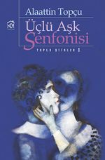 Üçlü Aşk Senfonisi (Toplu Şiirler 1)