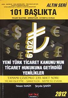 101 Başlıkta Ticari İşletme-Şirketler-Kıymetli Evrak & Yeni Türk Ticaret Kanunu'nun Ticaret Hukukuna Getirdiği Yenilikler