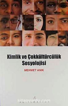 Kimlik ve Çokkültürcülük Sosyolojisi - Mehmet Anık