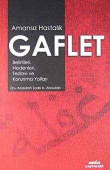 Amansız Hastalık Gaflet & Belirtileri, Nedenleri, Tedavi ve Korunma Yolları