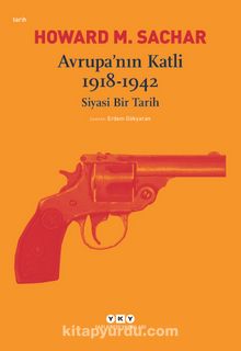 Avrupa’nın Katli 1918-1942 & Siyasi Bir Tarih - Howard M. Sachar