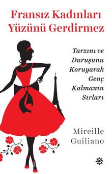 Fransız Kadınları Yüzünü Gerdirmez - Mireille Guiliano